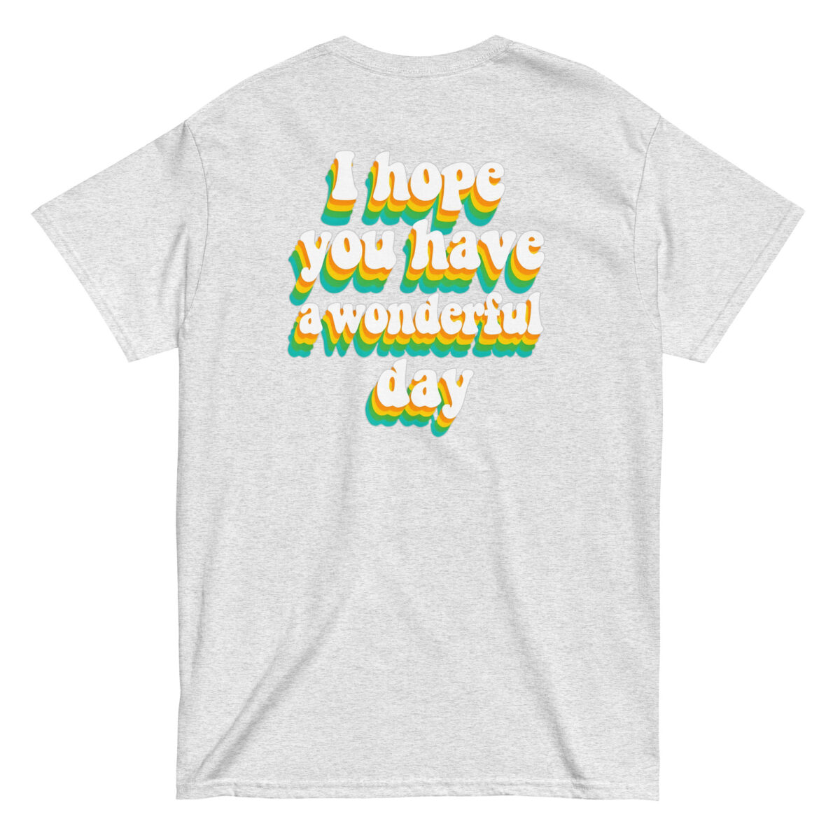 "I Hope You Have a Wonderful Day" Back Print Tee - Image 11
