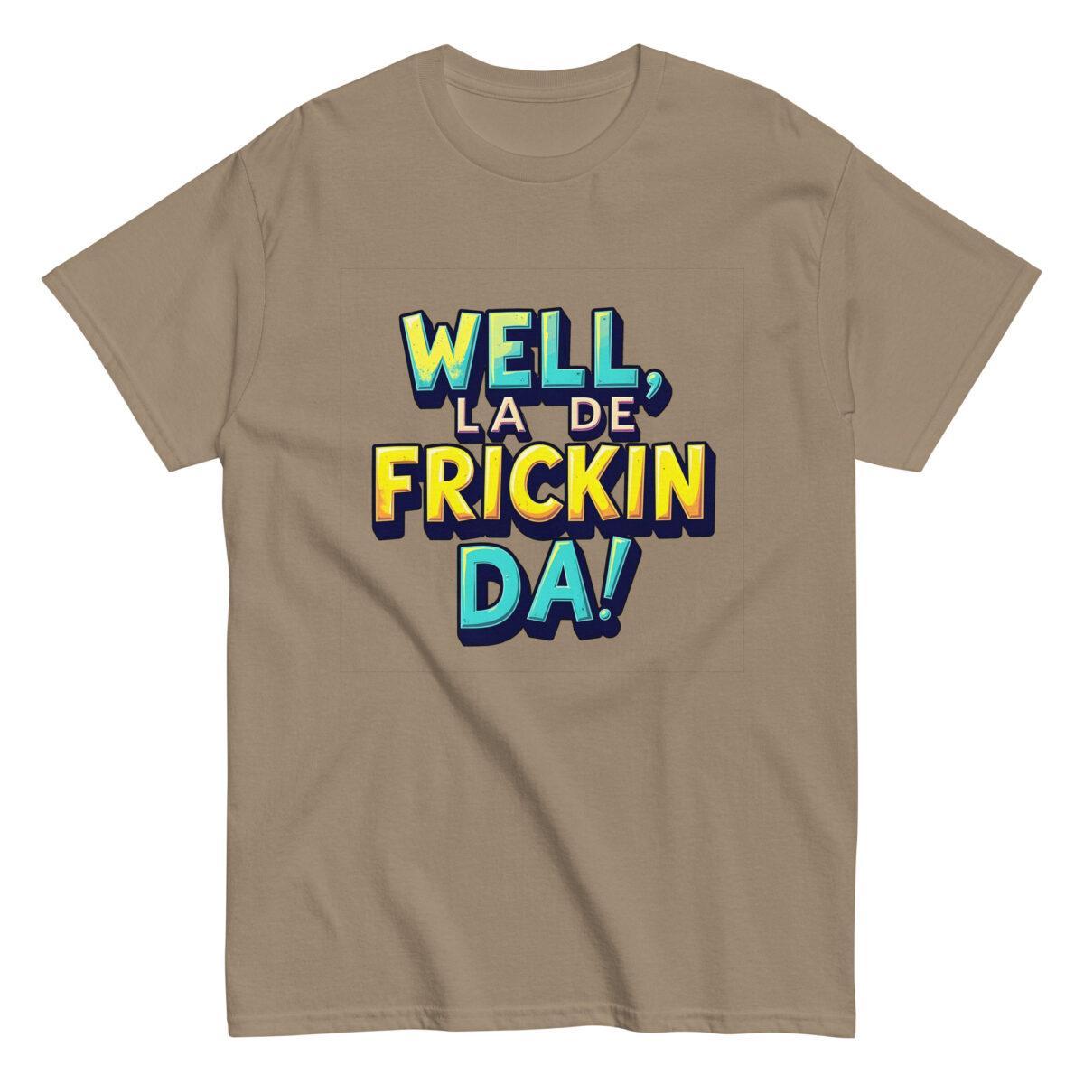 Well, La De Frickin Da! Tee - Image 10