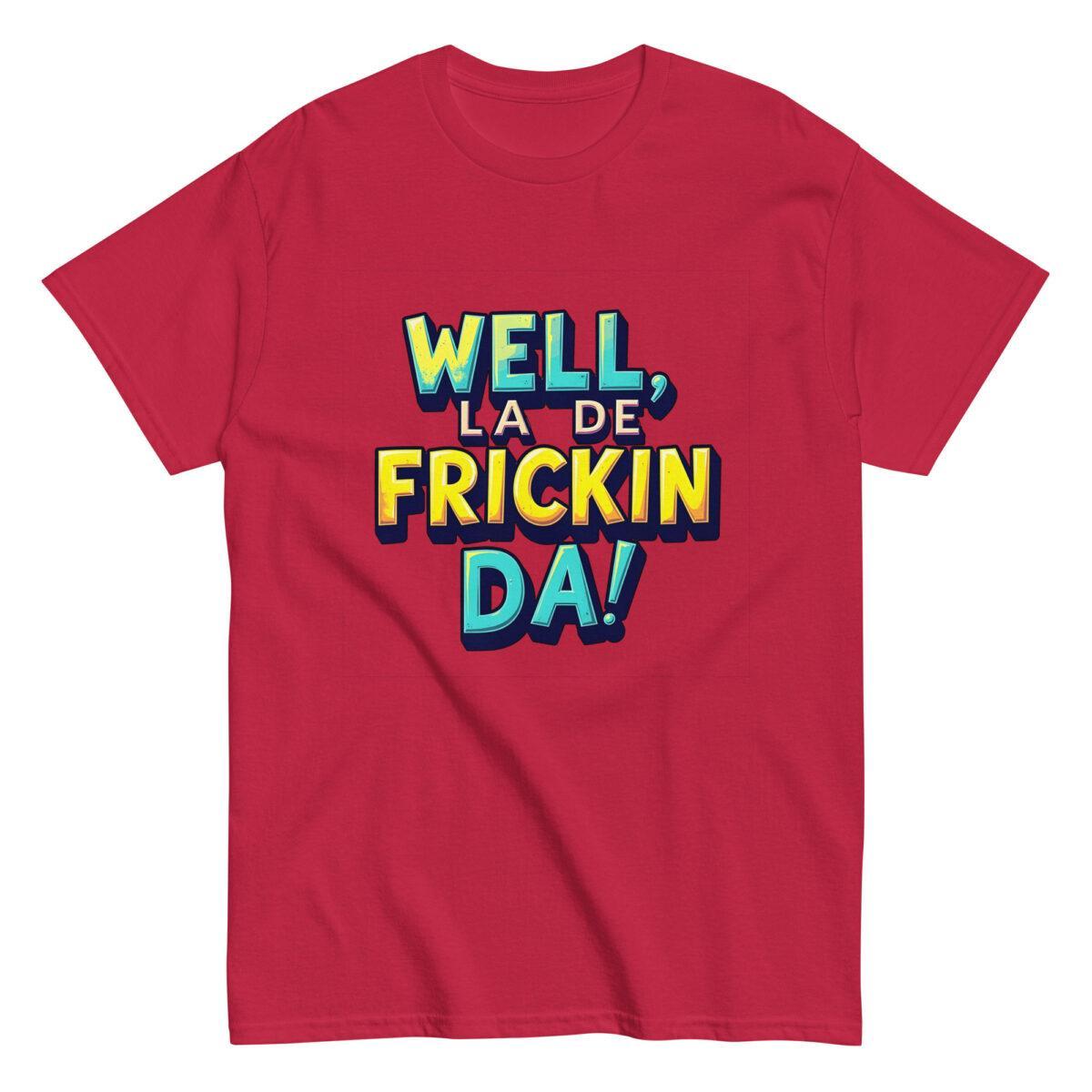 Well, La De Frickin Da! Tee - Image 6