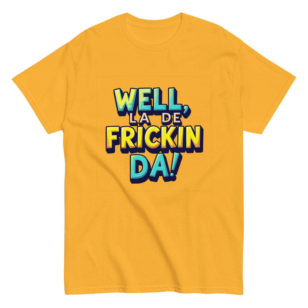 Well, La De Frickin Da! Tee - Image 12