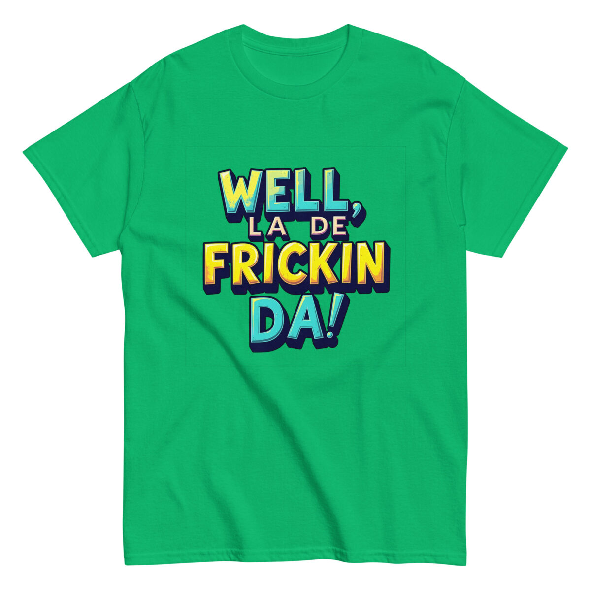 Well, La De Frickin Da! Tee - Image 11
