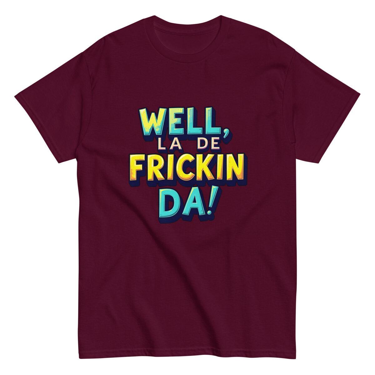 Well, La De Frickin Da! Tee - Image 2
