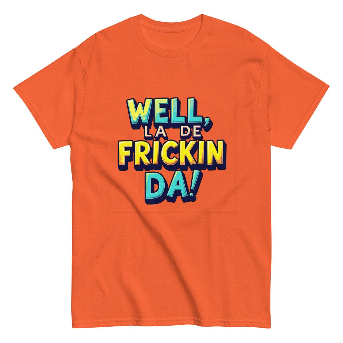 Well, La De Frickin Da! Tee - Image 9