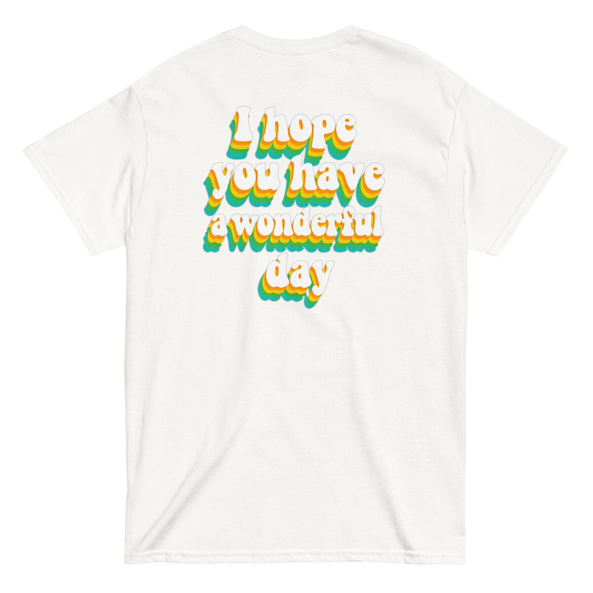 "I Hope You Have a Wonderful Day" Back Print Tee - Image 12